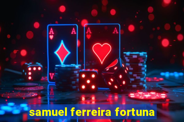 samuel ferreira fortuna